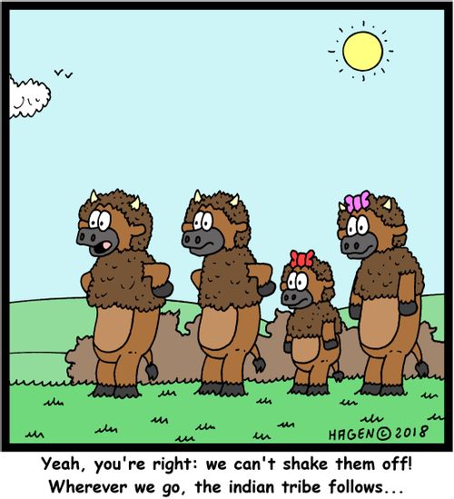 "Yeah, you're right: we can't shake them off! Wherever we go, the Indian tribe follows..."