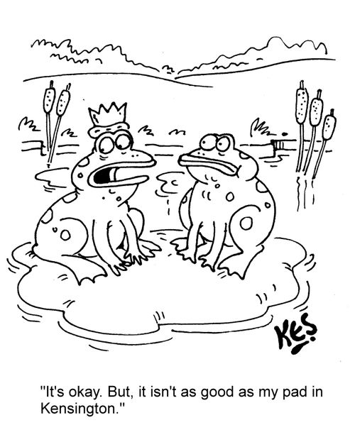 "It's okay. But, it isn't as good as my pad in Kensington."