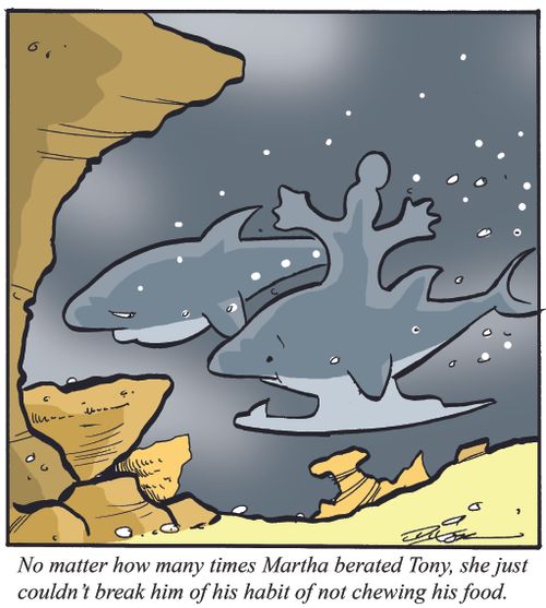 "No matter how many times Martha berated Tony, she just couldn't break him of his habit of not chewing his food."
