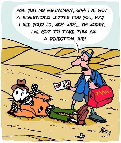 "Are you Mr Grunzman, sir? I've got a registered letter for you, may I see your ID, sir? Sir? . . . I'm sorry, I've got to take this as a rejection, sir!"