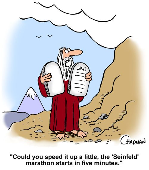 "Could you speed it up a little, the 'Seinfeld' marathon starts in five minutes."