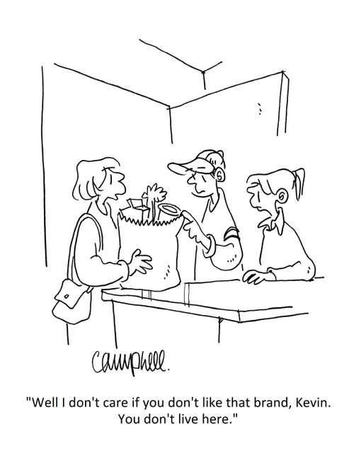 "Well I don't care if you don't like that brand, Kevin. You don't live here."