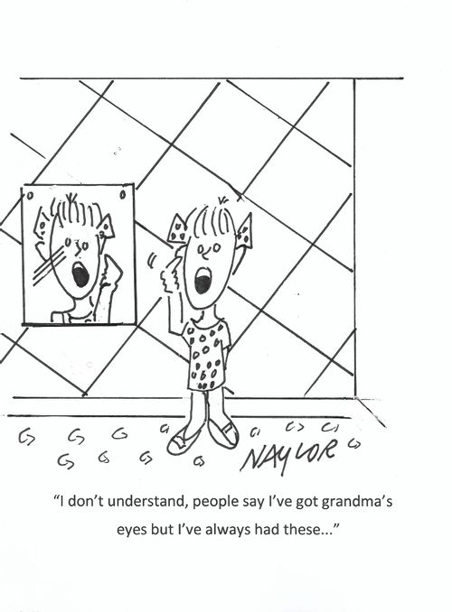 "I don't understand, people say I've got grandma's eyes but I've always had these..."