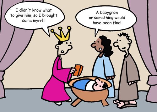 "I didn't know what to give him, so I brought some myrrh."