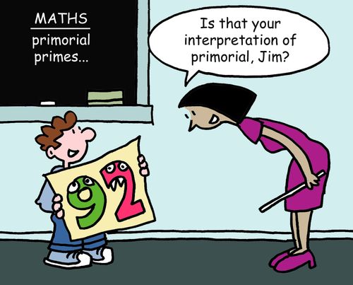 "Is that your interpretation of primorial, Jim?"