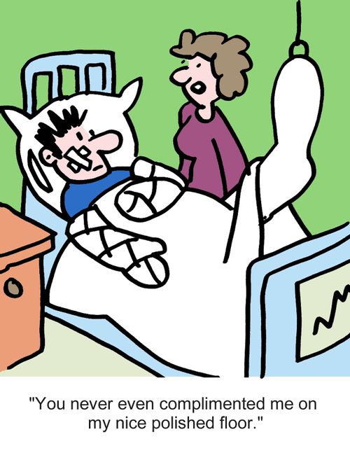 "You never even complimented me on my nice polished floor."