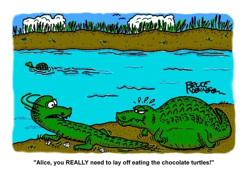 "Alice, you REALLY need to lay off eating the chocolate turtles!"