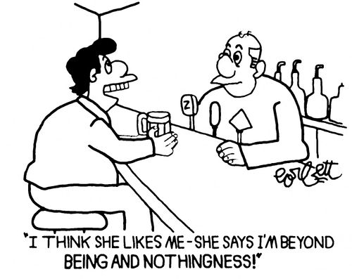 "I think she likes me - she says I'm beyond being and nothingness!"