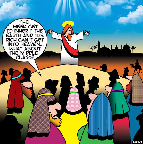 "The meek get to inherit the earth and the rich can't get into heaven...what about the middle class?"