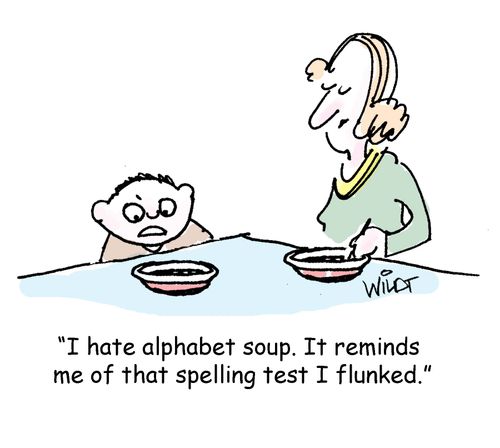 "I hate alphabet soup. It reminds me of that spelling I flunked."