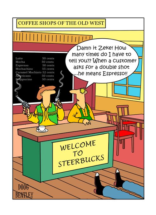 Coffee Shops of the Old West: "Damn it Zeke! How many times do I have to tell you?? When a customer asks for a double shot...he means Espresso!"