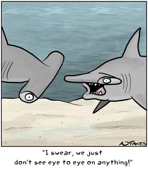 "I swear, we just don't see eye to eye on anything!"