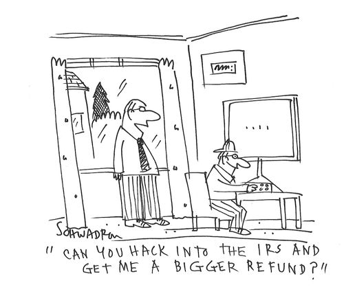 "Can you hack into the IRS and give me a bigger refund?"
