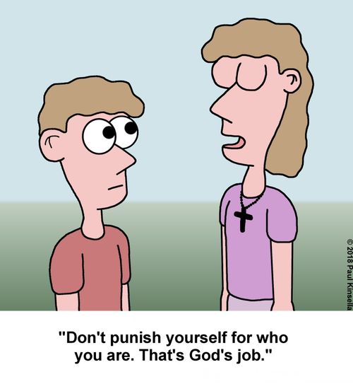 "Don't punish yourself for who you are. That's God's job."
