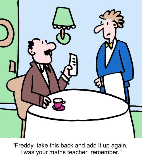 "Freddy, take this back and add it up again. I was your maths teacher, remember."