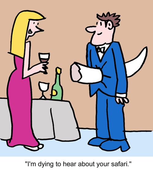 "I'm dying to hear about your safari."