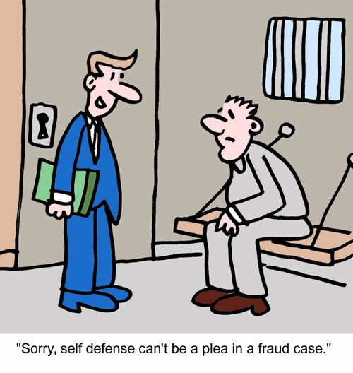 "Sorry, self defense can't be a plea in a fraud case."