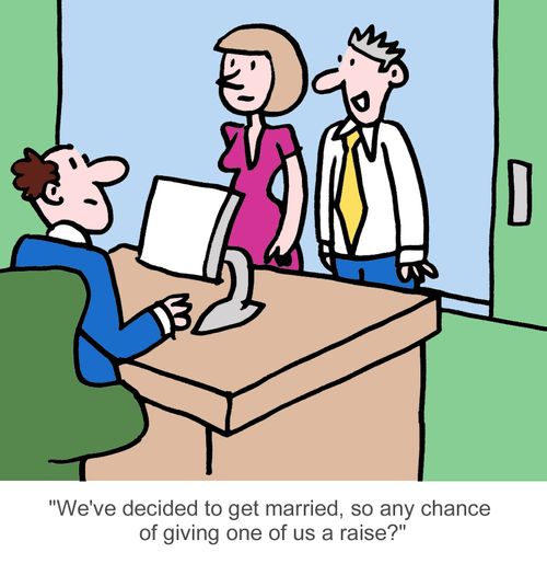 "We've decided to get married, so any chance of giving one of us a raise?"