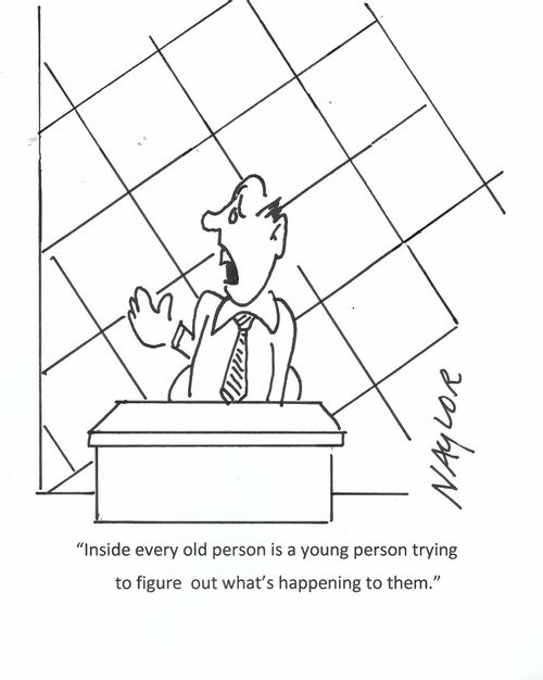 "Inside every old person is a young person trying to figure out what's happening to them."