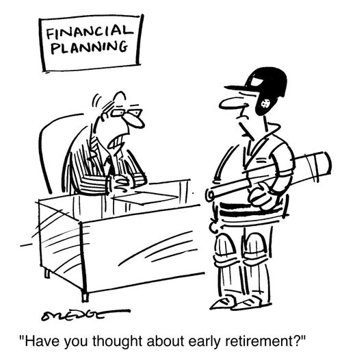 "Have you thought about early retirement?"