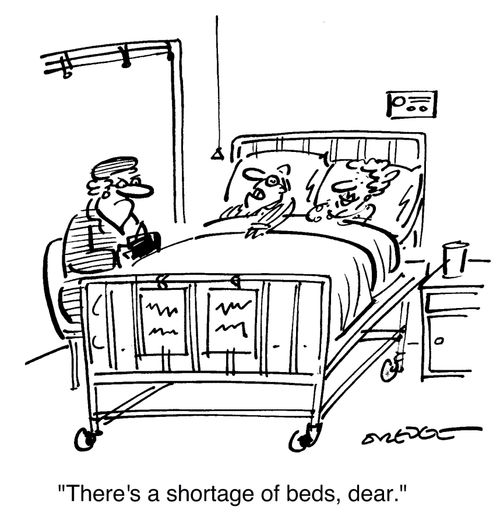 "There's a shortage of beds, dear."