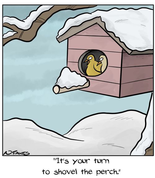 "It's your turn to shovel the perch."
