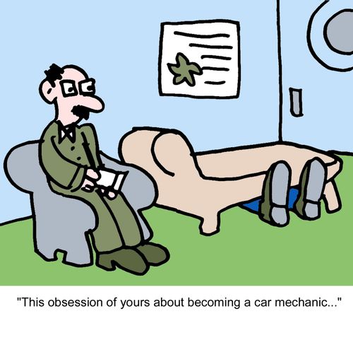 "This obsession of yours about becoming a car mechanic..."