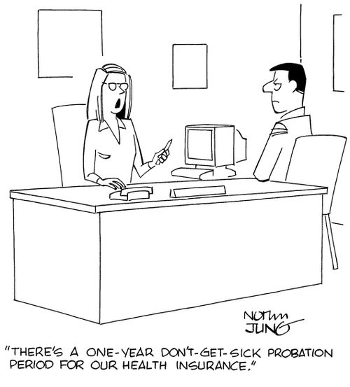 "There's a one-year don't-get-sick probation period for our health insurance."