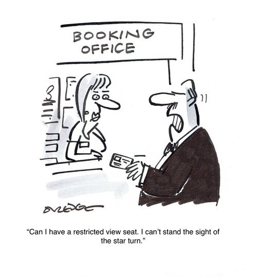 "Can I have a restricted view seat. I can't stand the sight of the star turn."
