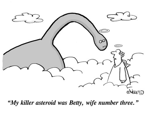 "My killer asteroid was Betty, wife number three."