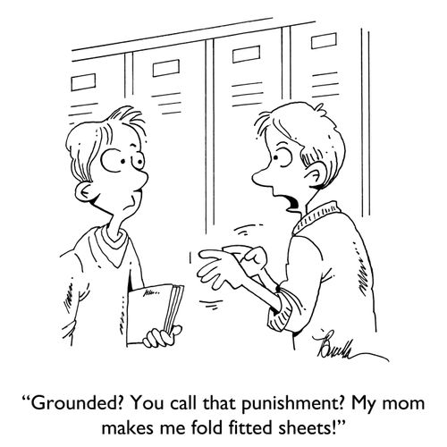 "Grounded? You call that punishment? My mom makes me fold fitted sheets!"