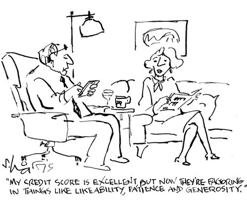 "My credit score is excellent, but now they're factoring in things like likability, patience and generosity."