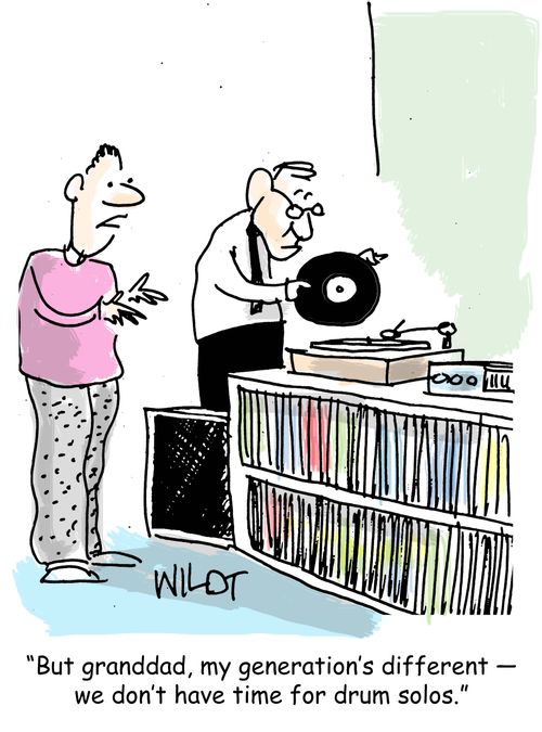 "But granddad, my generation's different - we don't have time for drum solos."