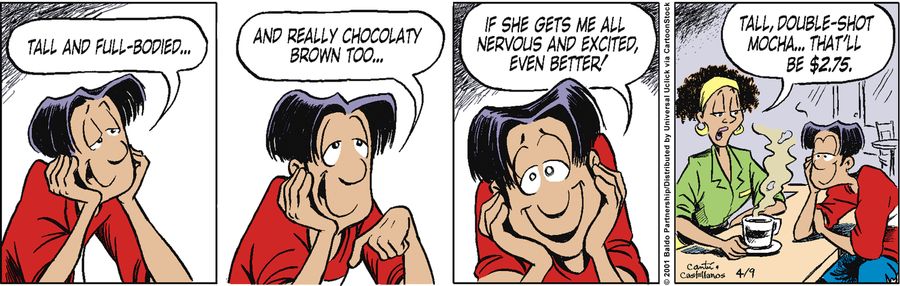 "Tall and full-bodied...and really chocolaty brown too...if she gets me all nervous and excited, even better!"