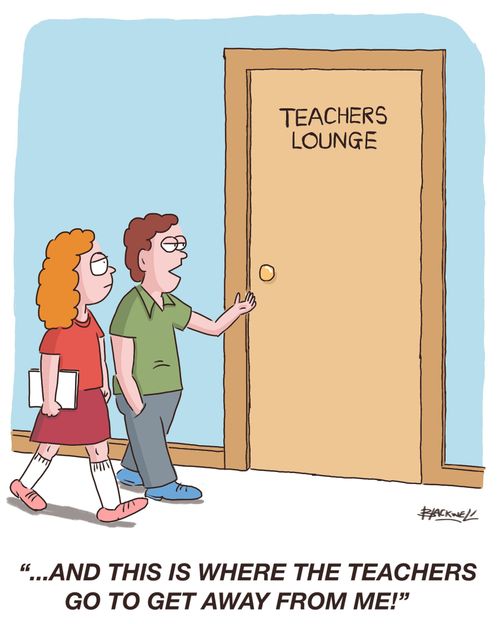 "...and this is where the teachers go to get away from me!"