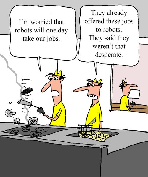 "They already offered these jobs to robots.  They said they weren't that desperate."