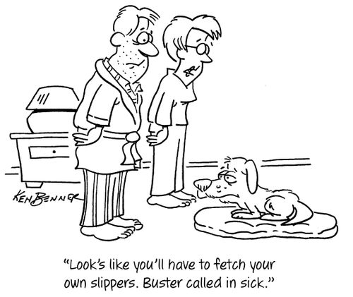 "Look's like you'll have to fetch your own slippers. Buster called in sick."