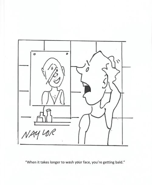 "When it takes longer to wash your face, you're getting bald."
