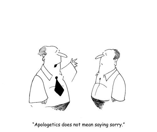"Apologetics does not mean saying sorry." 