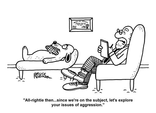 "All-rightie then....since we're on the subject, let's explore your issues of aggression."