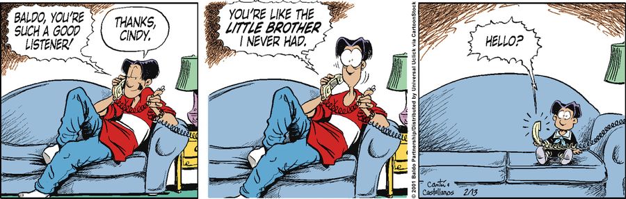 "Baldo, you're such a good listener! You're like the little brother I never had."