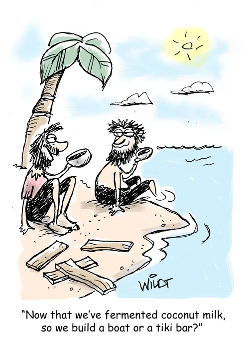 "Now that we've fermented coconut milk, so we build a boat or a tiki bar?"