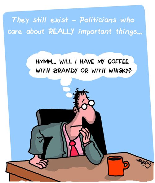 "Hmm...Will I have my coffee with brandy or with whisky?"