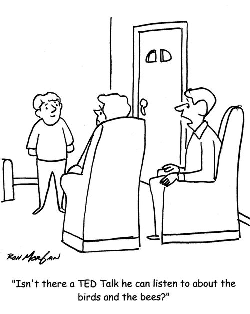 "Isn't there a TED Talk he can listen to about the birds and the bees?"
