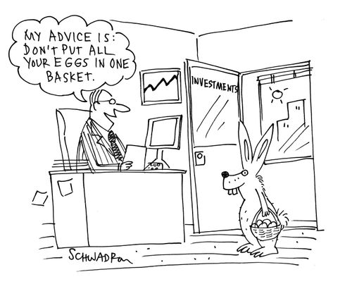 "My advice is: don't put all your eggs in one basket."