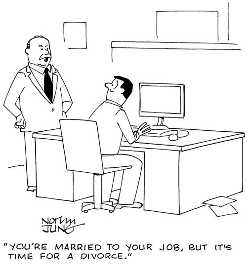 "You're married to your job, but it's time for a divorce."