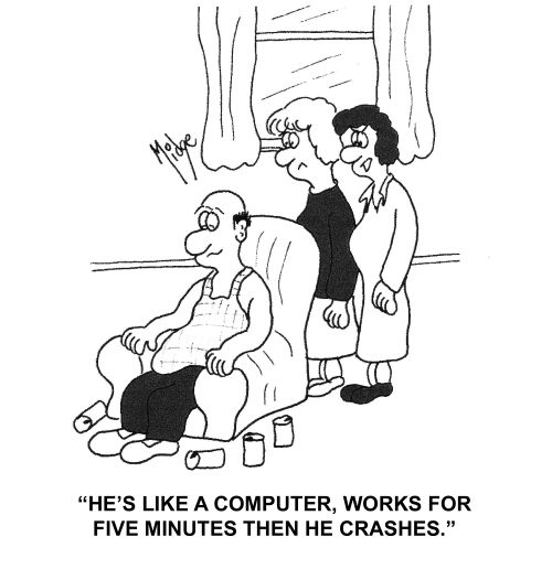 "He's like a computer, works for five minutes then he crashes."