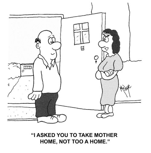 "I asked you to take Mother home, not too a home."