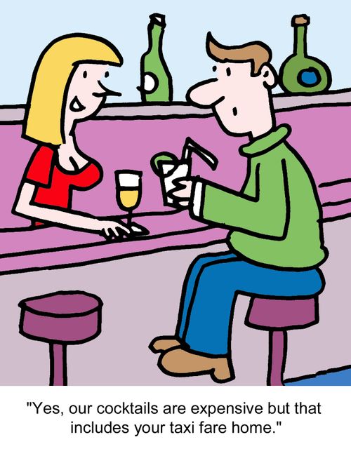"Yes, our cocktails are expensive but that includes your taxi fare home."