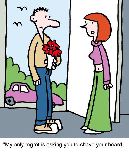 "My only regret is asking you to shave your beard."
